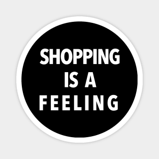 SHOPPING IS A FEELING Magnet